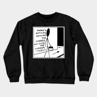 Nothing Around the Corner Crewneck Sweatshirt